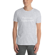 Load image into Gallery viewer, &quot;Political Statement&quot;- Say it all to everyone! Make an impact in your town! Unisex T-Shirt