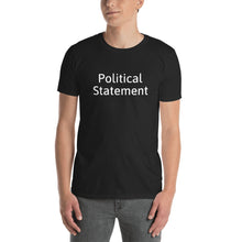 Load image into Gallery viewer, &quot;Political Statement&quot;- Say it all to everyone! Make an impact in your town! Unisex T-Shirt