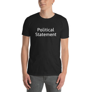 "Political Statement"- Say it all to everyone! Make an impact in your town! Unisex T-Shirt